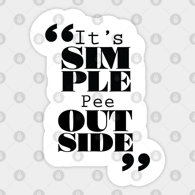 It's Simple: Pee Outside Sticker by ForbiddenFigLeaf